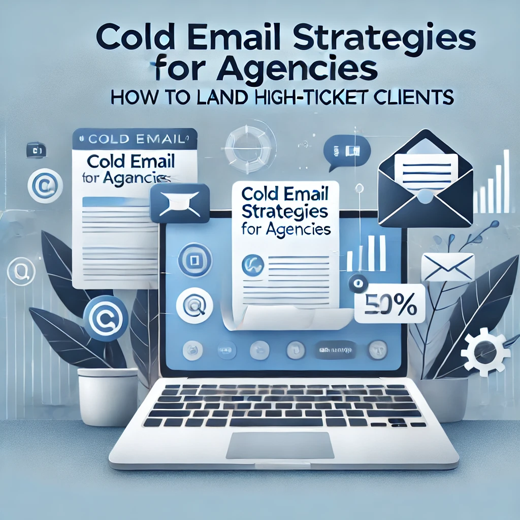 Cold Email Strategies for Agencies How to Land High-Ticket Clients